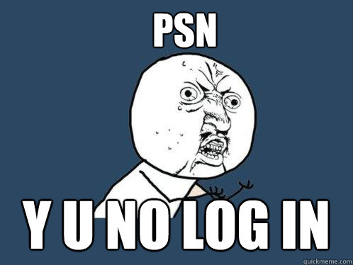 PSN y u no log in  Y U No