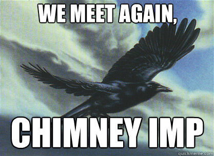 we meet again, chimney imp - we meet again, chimney imp  Storm Crow