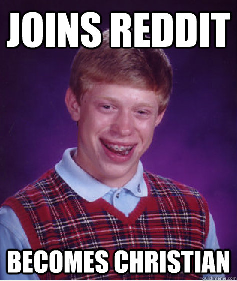 Joins reddit Becomes christian   Bad Luck Brian