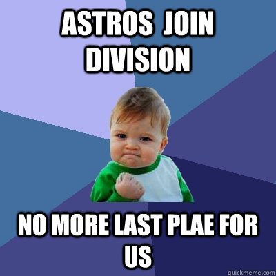 Astros  join division no more last plae for us  Success Kid