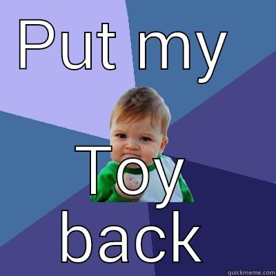 PUT MY  TOY BACK Success Kid