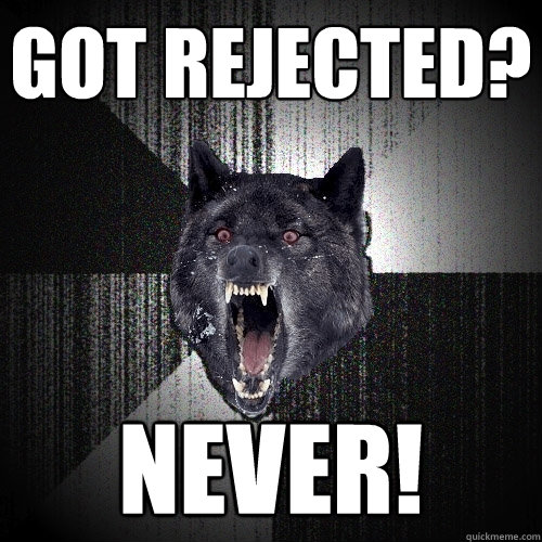 Got rejected? never!  Insanity Wolf