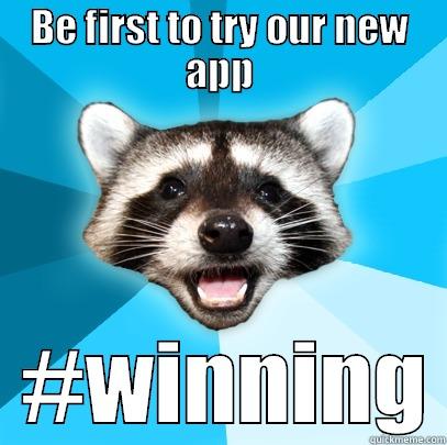 BE FIRST TO TRY OUR NEW APP   #WINNING Lame Pun Coon