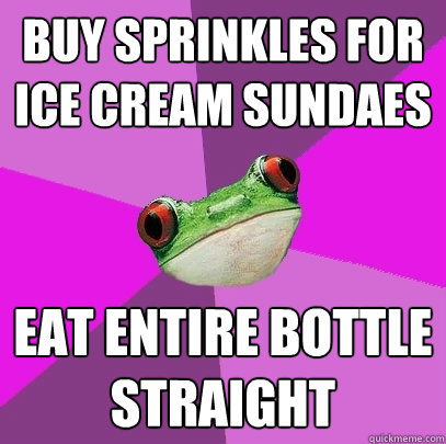 buy sprinkles for ice cream sundaes eat entire bottle straight  Foul Bachelorette Frog