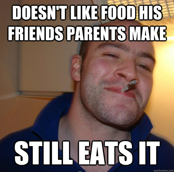 Doesn't like food his friends parents make Still eats it - Doesn't like food his friends parents make Still eats it  Misc