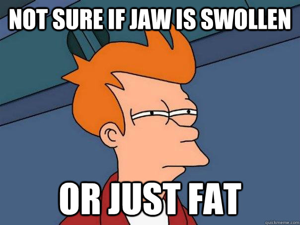 not sure if jaw is swollen or just fat  Futurama Fry