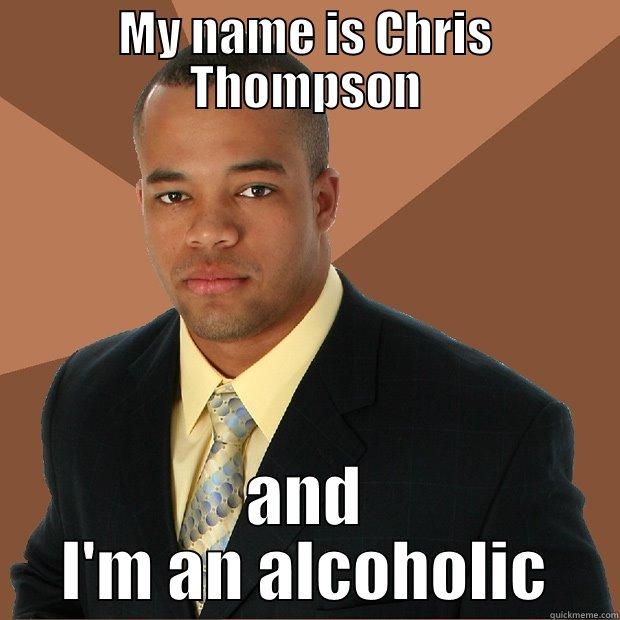 MY NAME IS CHRIS THOMPSON AND I'M AN ALCOHOLIC Successful Black Man