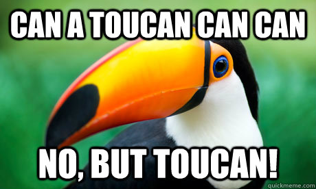 Can a Toucan can can No, but Toucan! - Can a Toucan can can No, but Toucan!  Toucan Do It