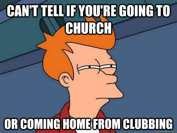 Can't tell if you're going to church or coming home from clubbing  Futurama Fry