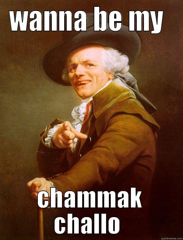 WANNA BE MY  CHAMMAK CHALLO  Joseph Ducreux