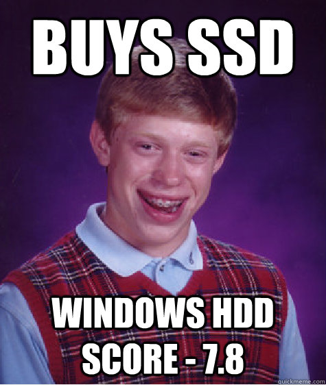 BUYS SSD WINDOWS hdd score - 7.8  Bad Luck Brian