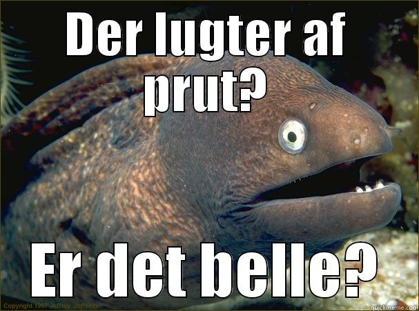 DER LUGTER AF PRUT? ER DET BELLE? Bad Joke Eel