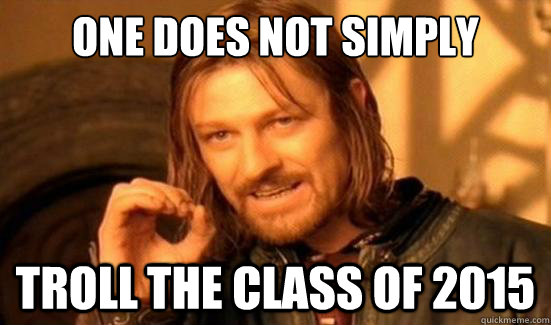 One Does Not Simply troll the class of 2015  Boromir