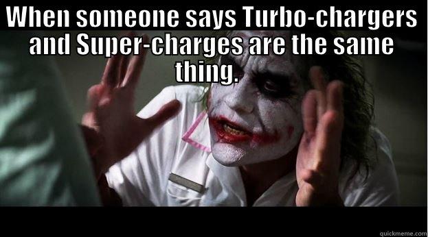 WHEN SOMEONE SAYS TURBO-CHARGERS AND SUPER-CHARGES ARE THE SAME THING.    Joker Mind Loss