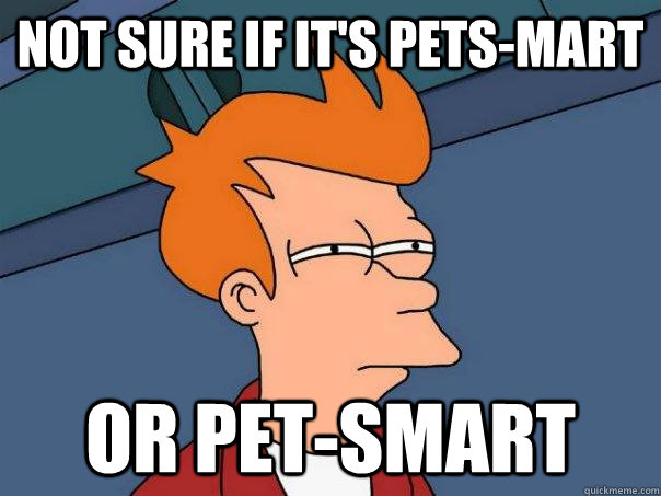 Not sure if it's pets-mart Or pet-smart  Futurama Fry