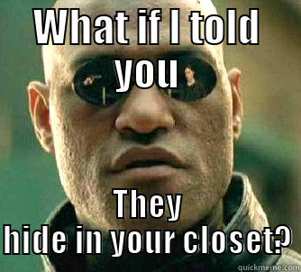 totally originallly - WHAT IF I TOLD YOU THEY HIDE IN YOUR CLOSET? Matrix Morpheus