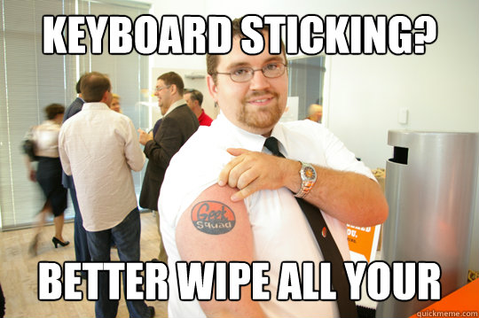 Keyboard sticking? Better wipe all your data  GeekSquad Gus