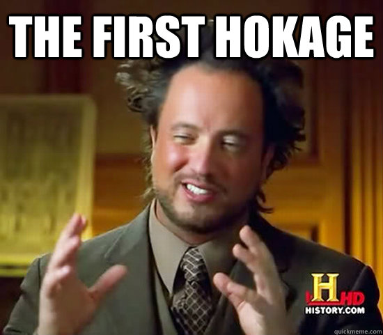 the first hokage  - the first hokage   Ancient Aliens