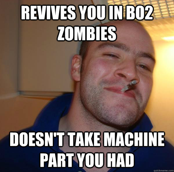 revives you in BO2 zombies doesn't take machine part you had - revives you in BO2 zombies doesn't take machine part you had  Misc