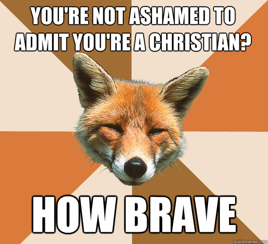 You're not ashamed to admit you're a Christian? How Brave  Condescending Fox