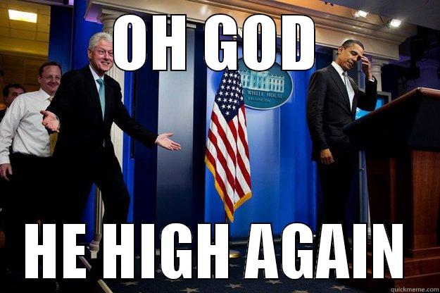 OH GOD HE HIGH AGAIN Inappropriate Timing Bill Clinton