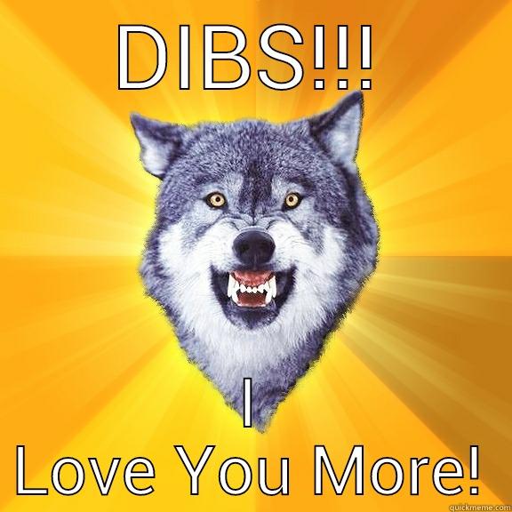 DIBS!!! I LOVE YOU MORE! Courage Wolf