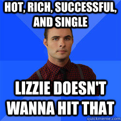 Hot, rich, successful, and single Lizzie doesn't wanna hit that  Socially Awkward Darcy