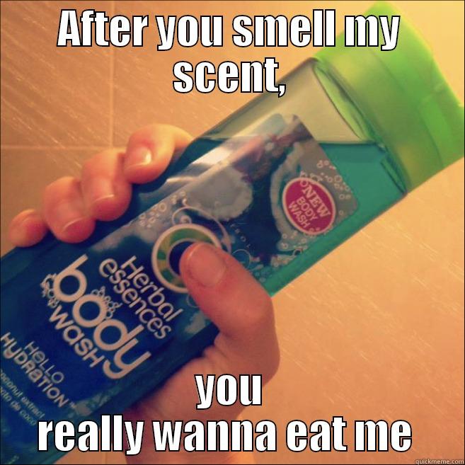 AFTER YOU SMELL MY SCENT, YOU REALLY WANNA EAT ME  Misc