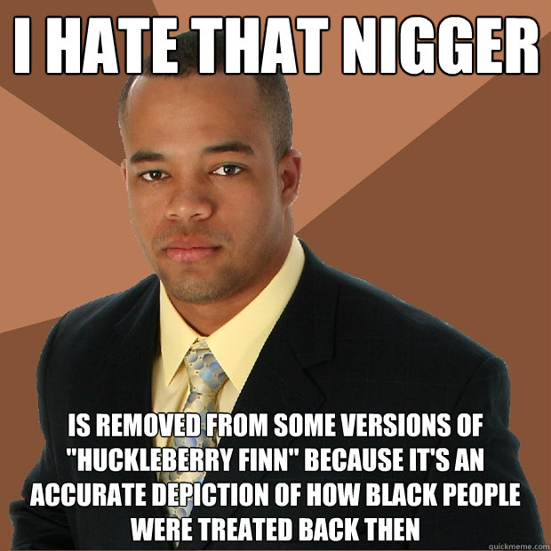 I hate that nigger is removed from some versions of 