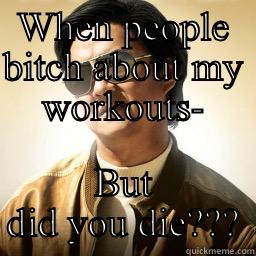 WHEN PEOPLE BITCH ABOUT MY WORKOUTS- BUT DID YOU DIE??? Mr Chow