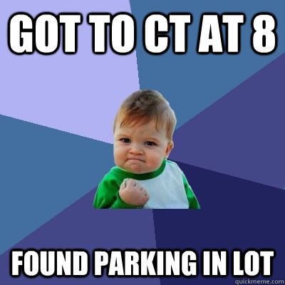 got to ct at 8 found parking in lot - got to ct at 8 found parking in lot  Success Kid