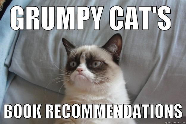 GRUMPY CAT'S   BOOK RECOMMENDATIONS Grumpy Cat