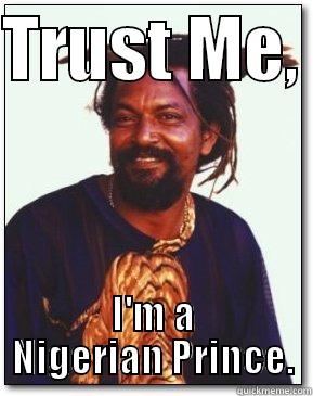 Trust me, I'm a Nigerian Prince - TRUST ME,  I'M A NIGERIAN PRINCE. Misc