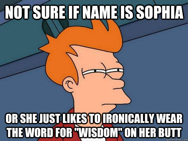 Not sure if name is sophia or she just likes to ironically wear the word for 