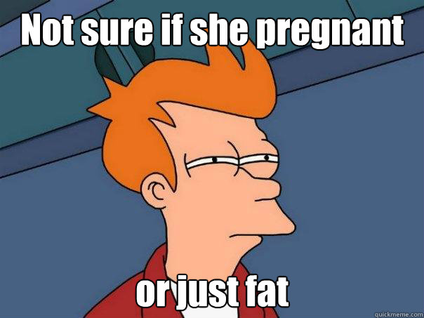 Not sure if she pregnant or just fat   Caption 3 goes here  Futurama Fry