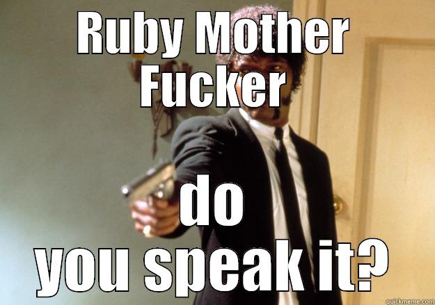 RUBY MOTHER FUCKER DO YOU SPEAK IT? Samuel L Jackson