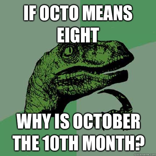 if-octo-means-eight-why-is-october-the-10th-month-philosoraptor