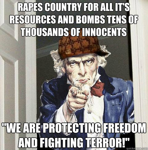 Rapes country for all it's resources and bombs tens of thousands of innocents  