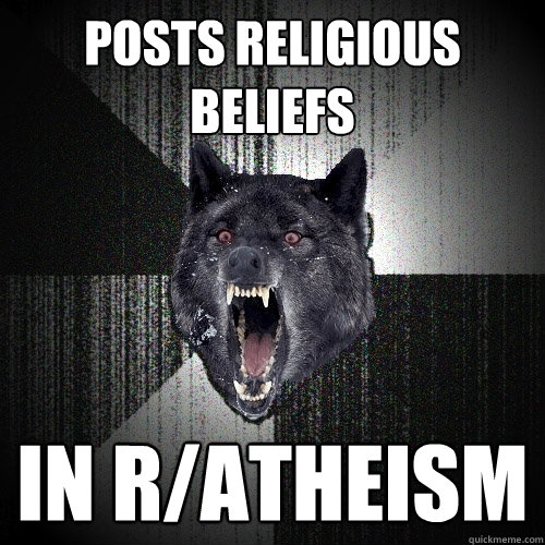 posts religious beliefs  in r/atheism   Insanity Wolf