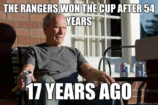 The Rangers won the cup after 54 years 17 years ago  Feels Old Man