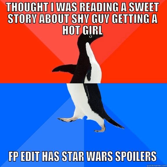 THOUGHT I WAS READING A SWEET STORY ABOUT SHY GUY GETTING A HOT GIRL FP EDIT HAS STAR WARS SPOILERS Socially Awesome Awkward Penguin