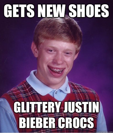 Gets new shoes Glittery Justin Bieber Crocs  Bad Luck Brian