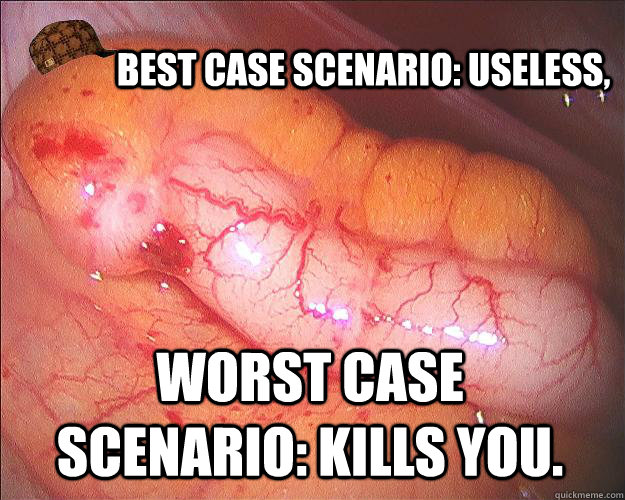 Best case scenario: useless, worst case scenario: kills you.  