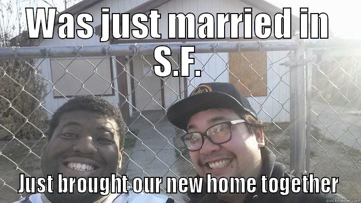 WAS JUST MARRIED IN S.F. JUST BROUGHT OUR NEW HOME TOGETHER Misc