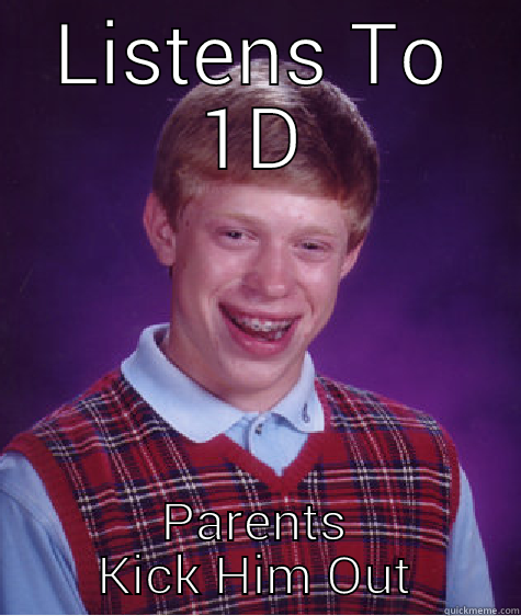 LISTENS TO 1D PARENTS KICK HIM OUT Bad Luck Brian