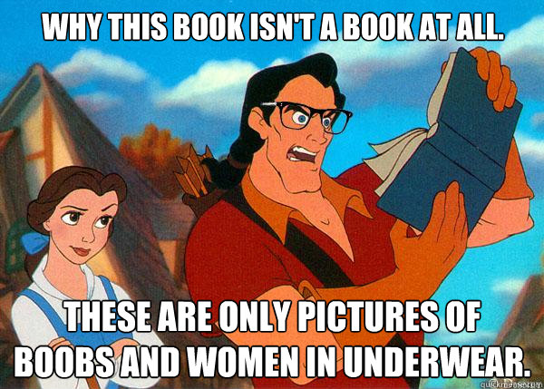 Why this book isn't a book at all. These are only pictures of boobs and women in underwear.  Hipster Gaston 2