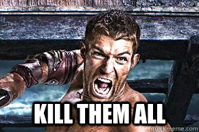  KILL THEM ALL  Spartacus