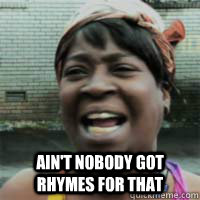 Ain't nobody got rhymes for that - Ain't nobody got rhymes for that  Aint nobody got time for that