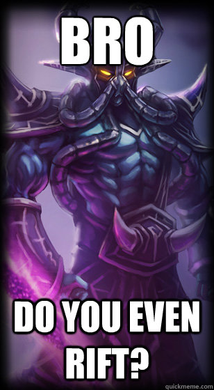 Bro Do you even rift? - Bro Do you even rift?  just kassadin bein kassadin