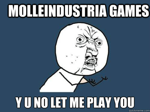 Molleindustria games Y U No let me play you  Y U No